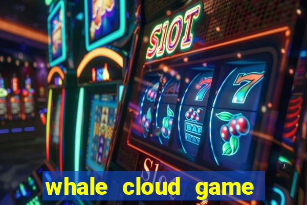 whale cloud game site oficial